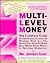 Multi-Level Money: The Complete Guide to Generating, Closing & Working With All the People You Need to Make Real Money Every Month in Network Marketing