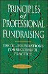 Principles of Professional Fundraising: Useful Foundations for Successful Practice (JOSSEY BASS NONPROFIT & PUBLIC MANAGEMENT SERIES) Principles of Professional Fundraising: Useful Foundations for Successful Practice (JOSSEY BASS NONPROFIT & PUBLIC MANAGEMENT SERIES)