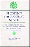 Decoding the Ancient Novel: The Reader and the Role of Description in Heliodorus and Achilles Tatius (Princeton Legacy Library)