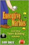 Executive Marbles: And Other Team Building Activities (Paperback)