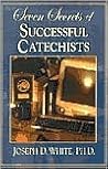 Seven Secrets of Successful Catechists by Joseph D. White