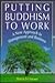 Putting Buddhism to Work: A New Approach to Management and Business
