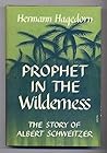 A Prophet in the Wilderness: The Story of Albert Schweitzer A Prophet in the Wilderness: The Story of Albert Schweitzer