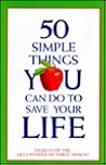 50 Simple Things You Can Do to Save Your Life 50 Simple Things You Can Do to Save Your Life