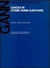 Cancer in Atomic Bomb Survivors (Gann Monograph on Cancer Research)