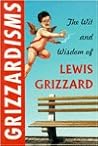 Grizzardisms:: The Wit and Wisdom of Lewis Grizzard Grizzardisms:: The Wit and Wisdom of Lewis Grizzard