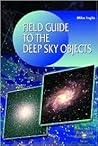 Field Guide to the Deep Sky Objects (Patrick Moore's Practical Astronomy Series) Field Guide to the Deep Sky Objects (Patrick Moore's Practical Astronomy Series)
