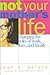 Not Your Mother's Life : Changing the Rules of Work, Love, and Family