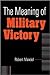 The Meaning of Military Vic...
