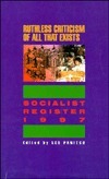 Ruthless Criticism of All That Exists: The Socialist Register 1997