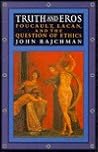 Truth and Eros: Foucault, Lacan, and the Question of Ethics
