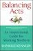 Balancing Acts: An Inspirational Guide for Working Mothers
