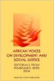 African Voices on Development And Social Justice: Editorials from Pambazuka News 2004 (Paperback)