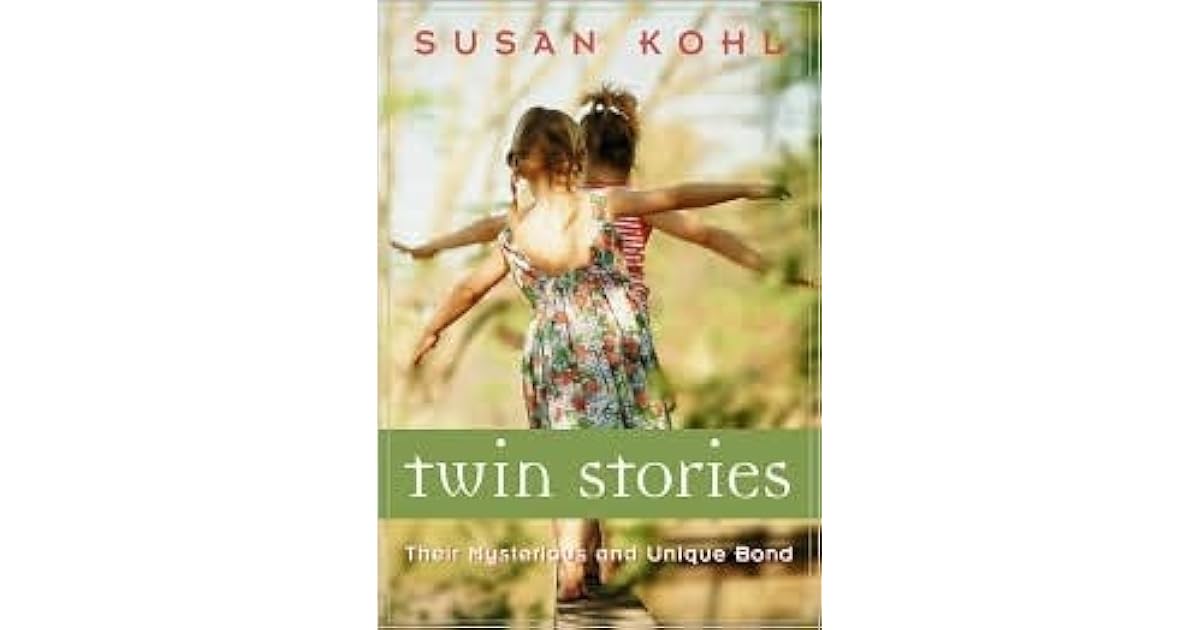 Twin Stories On Their Mysterious and Unique Bond by Susan Kohl