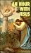An Hour With Jesus