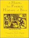 A Short, but Foamy, History of Beer: The Drink That Invented Itself