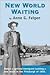 New World Waiting by Anne G. Faigen