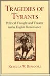 Tragedies of Tyrants: Political Thought and Theater in the English Renaissance