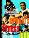 Arnold's Fitness for Kids, Age 6-10 Arnold's Fitness for Kids, Age 6-10
