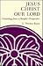 Jesus Christ Our Lord: Christology from a Disciple's Perspective