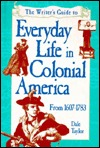 The Writer's Guide to Everyday Life in Colonial America: From 1607-1783 (Hardcover)