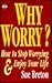 Why Worry?: How to Stop Worrying and Enjoy Your Life
