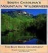 South Carolina's Mountain Wilderness: The Blue Ridge Escarpment South Carolina's Mountain Wilderness: The Blue Ridge Escarpment