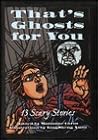 That's Ghosts for You: Cricket Presents Thirteen Scary Stories (Cricket Series) That's Ghosts for You: Cricket Presents Thirteen Scary Stories (Cricket Series)