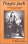 Tragic Jack: The True Story of Arizona Pioneer John William Swilling