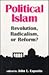 Political Islam: Revolution, Radicalism, or Reform