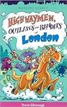 Highwaymen, Outlaws and Bandits of London Highwaymen, Outlaws and Bandits of London