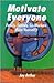Motivate Everyone by Jay Arthur