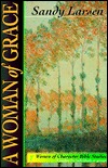 A Woman of Grace: 6 Studies for Individuals or Groups (Women of Character Bible Study Series)