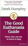 The Good Euthanasia Guide: Where, what, and who in choices in dying by Derek Humphry (2005-06-05)