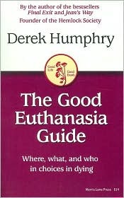The Good Euthanasia Guide: Where, what, and who in choices in dying by Derek Humphry (2005-06-05)