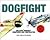 Dogfight: Military Aircraft Compared and Contrasted - Includes Real Life Aerial Combat Accounts