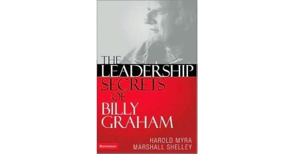 The Leadership Secrets of Billy Graham by Harold Myra