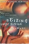 Seizing Your Divine Moment by Erwin Raphael McManus