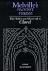 Melville's Protest Theism: The Hidden and Silent God in Clarel Melville's Protest Theism: The Hidden and Silent God in Clarel