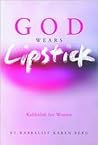 God Wears Lipstic...