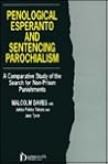 Penological Esperanto and Sentencing Parochialism: A Comparative Study of the Search for Non-Prison Punishments Penological Esperanto and Sentencing Parochialism: A Comparative Study of the Search for Non-Prison Punishments