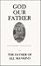 God Our Father: Consecration and Feast Day for the Father of All Mankind