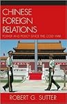 Chinese Foreign Relations: Power and Policy since the Cold War (Asia in World Politics) Chinese Foreign Relations: Power and Policy since the Cold War (Asia in World Politics)