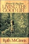 Living the Good Life : Simple Principles for Strength, Balance, and Inner Beauty