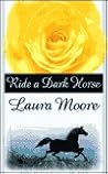 Ride a Dark Horse by Laura Moore