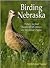 Birding Nebraska; Where to Find Hundreds of Species on the Great Plains