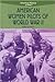 American Women Pilots of World War II (American Women at War)