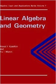 Linear Algebra and Geometry (Algebra, Logic and Applications)