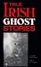 True Irish Ghost Stories