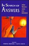 In Search of Answers: Indian Women's Voices from Manushi: A Selection from the 1st 5 Years from a Feminist Magazine In Search of Answers: Indian Women's Voices from Manushi: A Selection from the 1st 5 Years from a Feminist Magazine